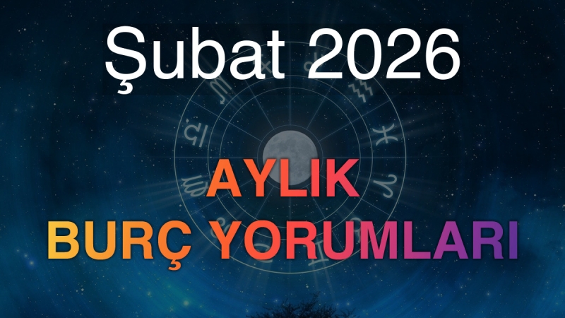 Şubat 2026 Aylık Burç Yorumları
