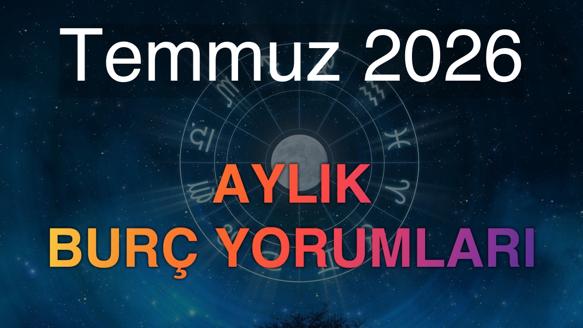 Temmuz 2026 Aylık Burç Yorumları